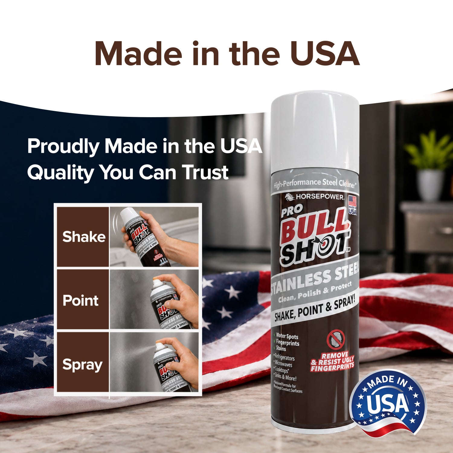 A can of Bull Shot Stainless Steel Cleaner sits on a countertop beside an American flag. Three inset images show steps: Shake, Point, Spray. Text says Made in the USA and Quality You Can Trust.